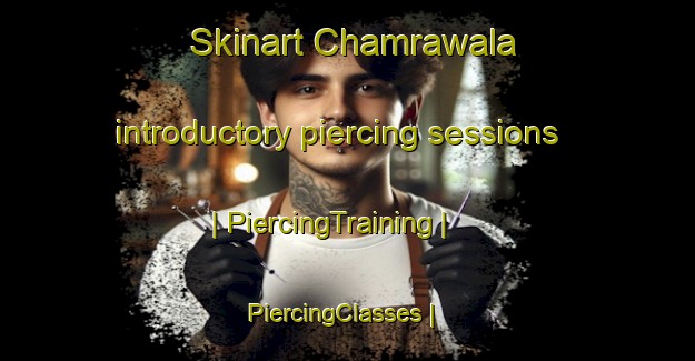 Skinart Chamrawala introductory piercing sessions | PiercingTraining | PiercingClasses | SkinartTraining-Pakistan